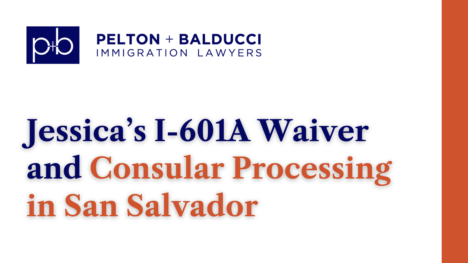 Jessica’s I-601A Waiver and Consular Processing in San Salvador - New Orleans Immigration Lawyers - Pelton Balducci