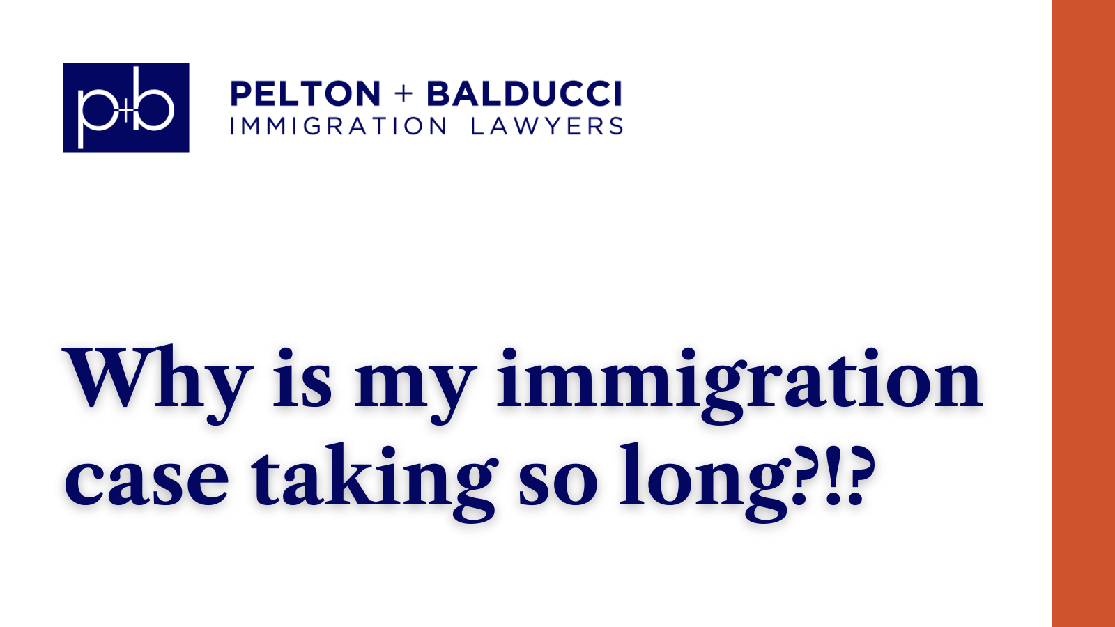 Why is my immigration case taking so long - New Orleans Immigration Lawyers - Pelton Balducci