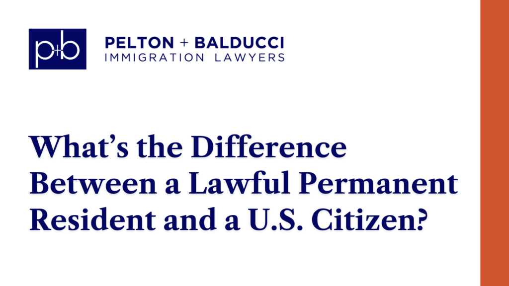 What’s the Difference Between a Lawful Permanent Resident and a U.S. Citizen - New Orleans Immigration Lawyers - Pelton Balducci