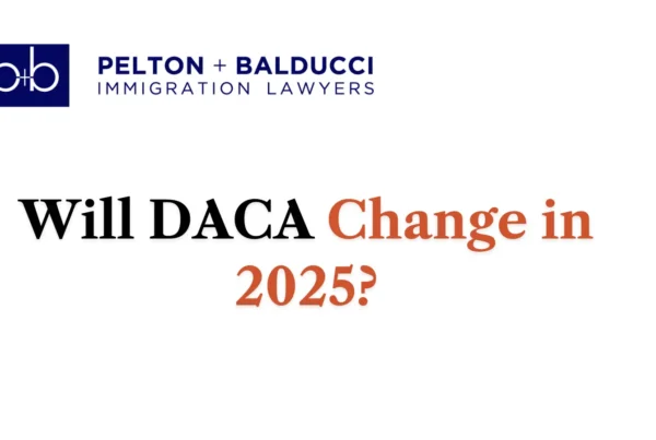 Will DACA Change in 2025 - Pelton + Balducci Immigration Lawyer