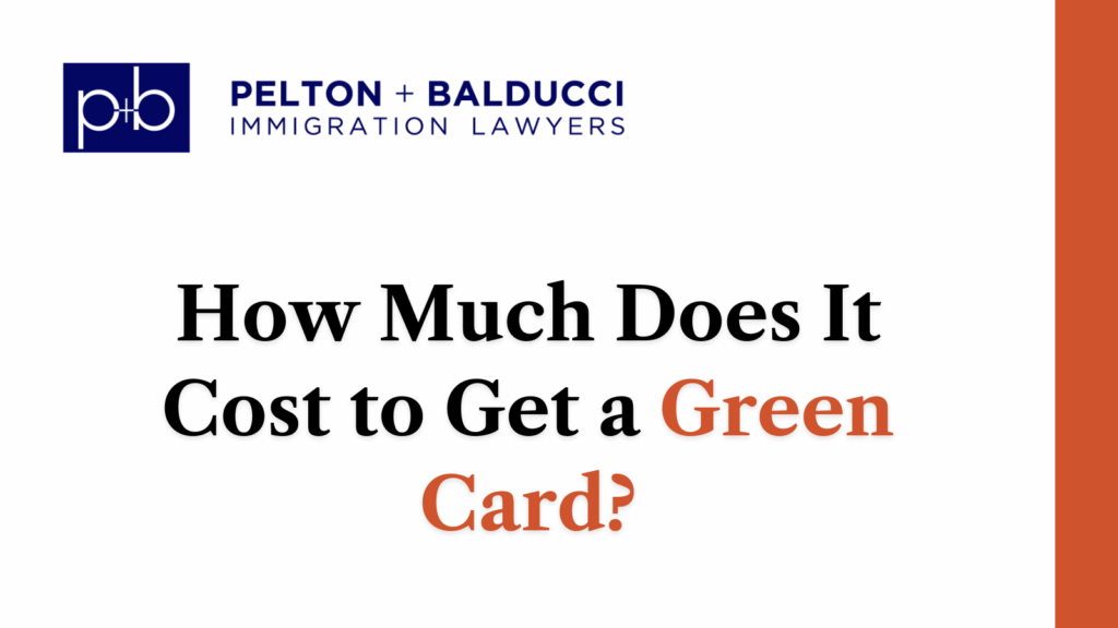 How Much Does It Cost to Get a Green Card?- Pelton + Balducci Immigration Lawyer