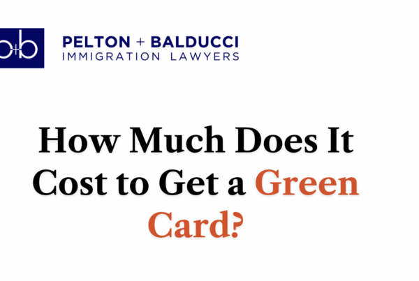 How Much Does It Cost to Get a Green Card?- Pelton + Balducci Immigration Lawyer