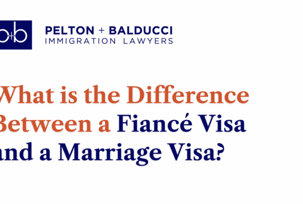 Fiancé Visa and a Marriage Visa - Pelton + Balducci Immigration Lawyer
