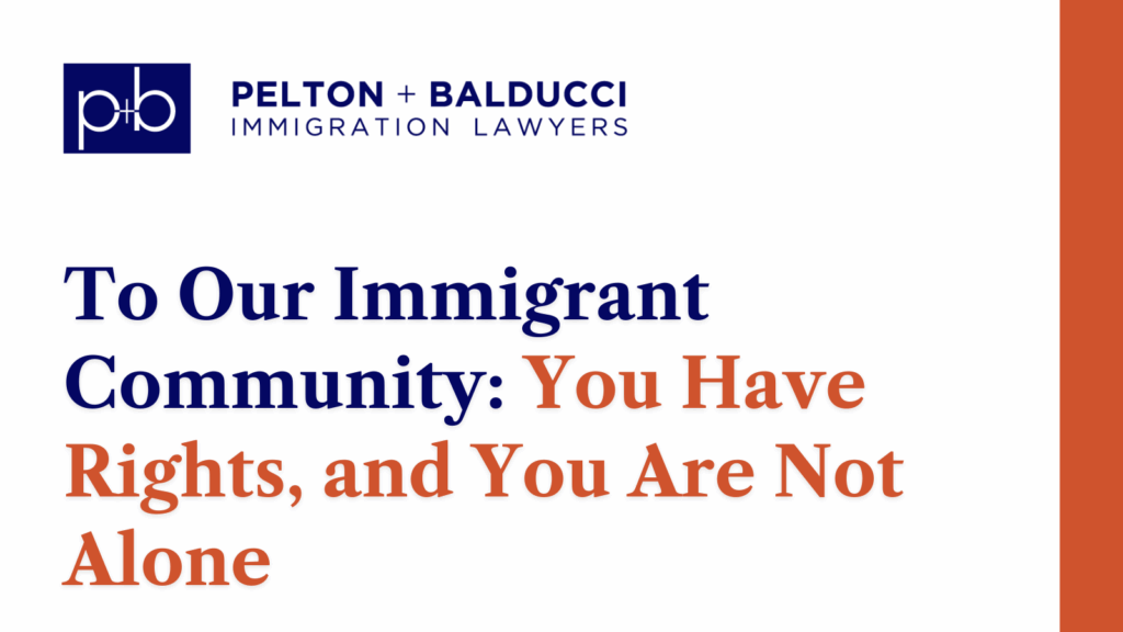 To Our Immigrant Community: You Have Rights, and You Are Not Alone - Pelton + Balducci Immigration Lawyer